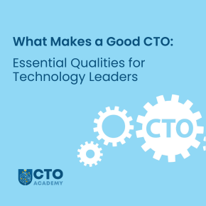 What Makes a Good CTO - Essential Qualities